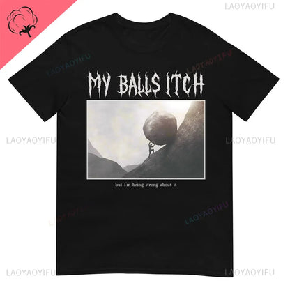 My Balls Itch" Obnoxious Metal Shirt - Offensive Dark Humor Meme Tee - Sarcastic & Ironic Cotton T-Shirt