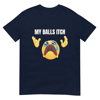 My Balls Itch" Obnoxious Metal Shirt - Offensive Dark Humor Meme Tee - Sarcastic & Ironic Cotton T-Shirt