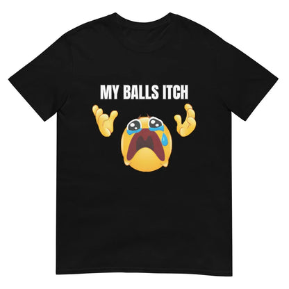 My Balls Itch" Obnoxious Metal Shirt - Offensive Dark Humor Meme Tee - Sarcastic & Ironic Cotton T-Shirt