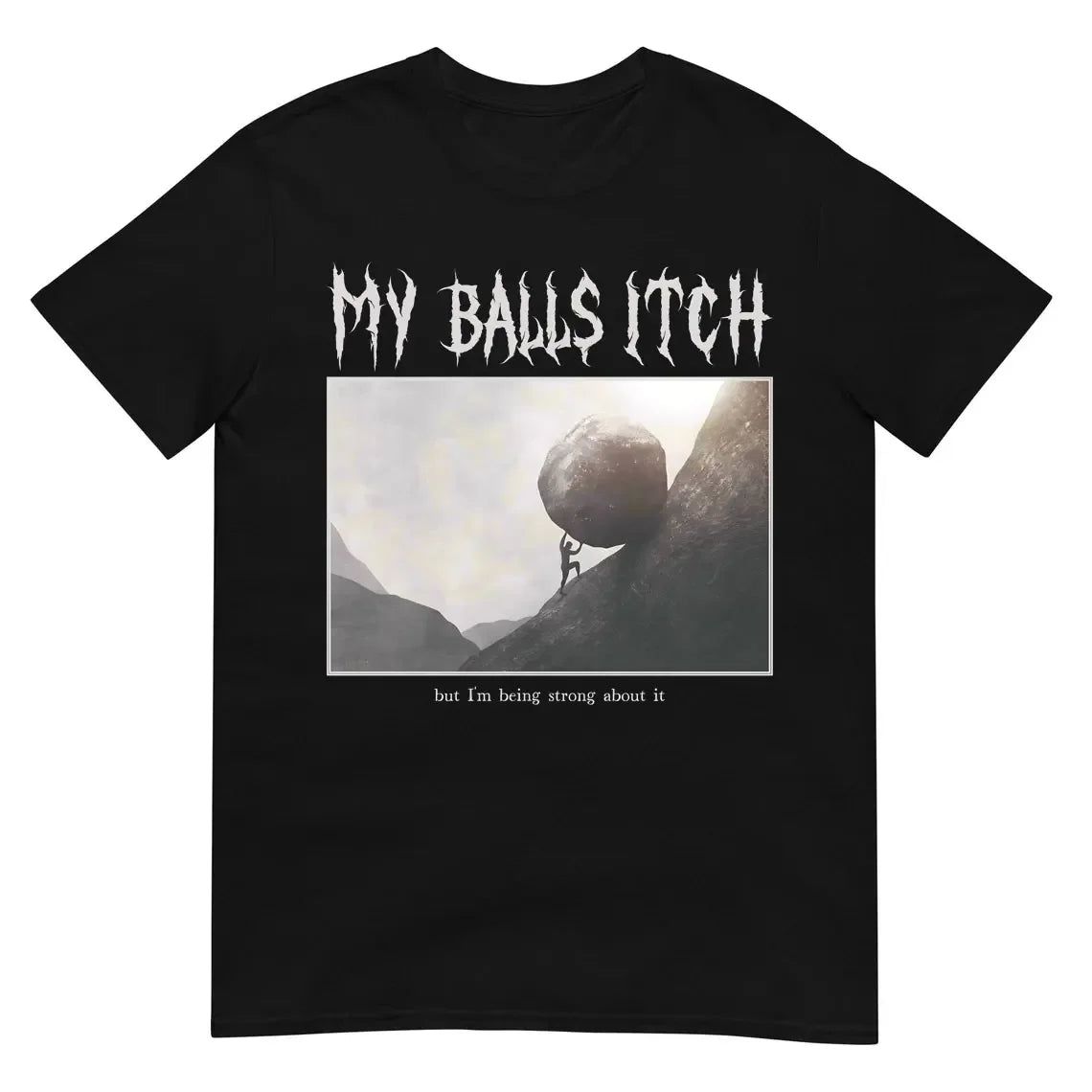 My Balls Itch" Obnoxious Metal Shirt - Offensive Dark Humor Meme Tee - Sarcastic & Ironic Cotton T-Shirt