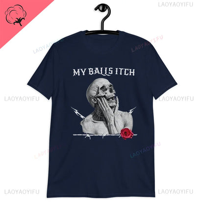 My Balls Itch" Obnoxious Metal Shirt - Offensive Dark Humor Meme Tee - Sarcastic & Ironic Cotton T-Shirt